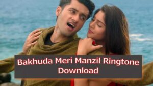 bakhuda meri manzil ringtone download mp3