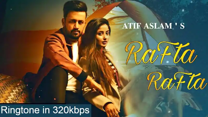 Rafta Rafta Atif Aslam Ringtone Download Mp3 In 3kbps