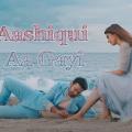 aashiqui aa gayi song