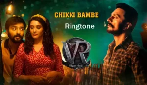 Chikki Bambe Ringtone Download mp3 320kbps - Vikrant Rona