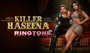 killer haseena ringtone download mp3 320kbps tulsi kumar, arjun kanungo